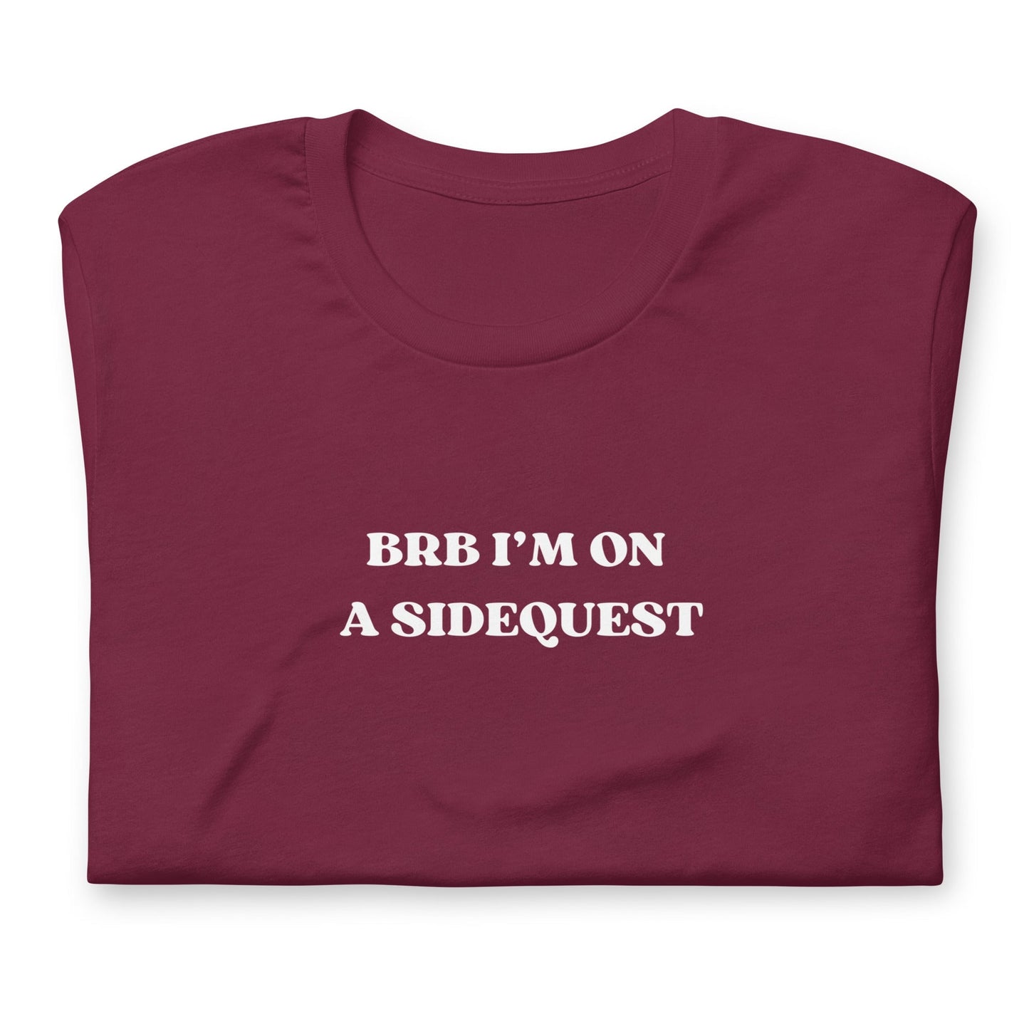 BRB I'm on a Sidequest - Unisex t-shirt Rave Day Maroon S
