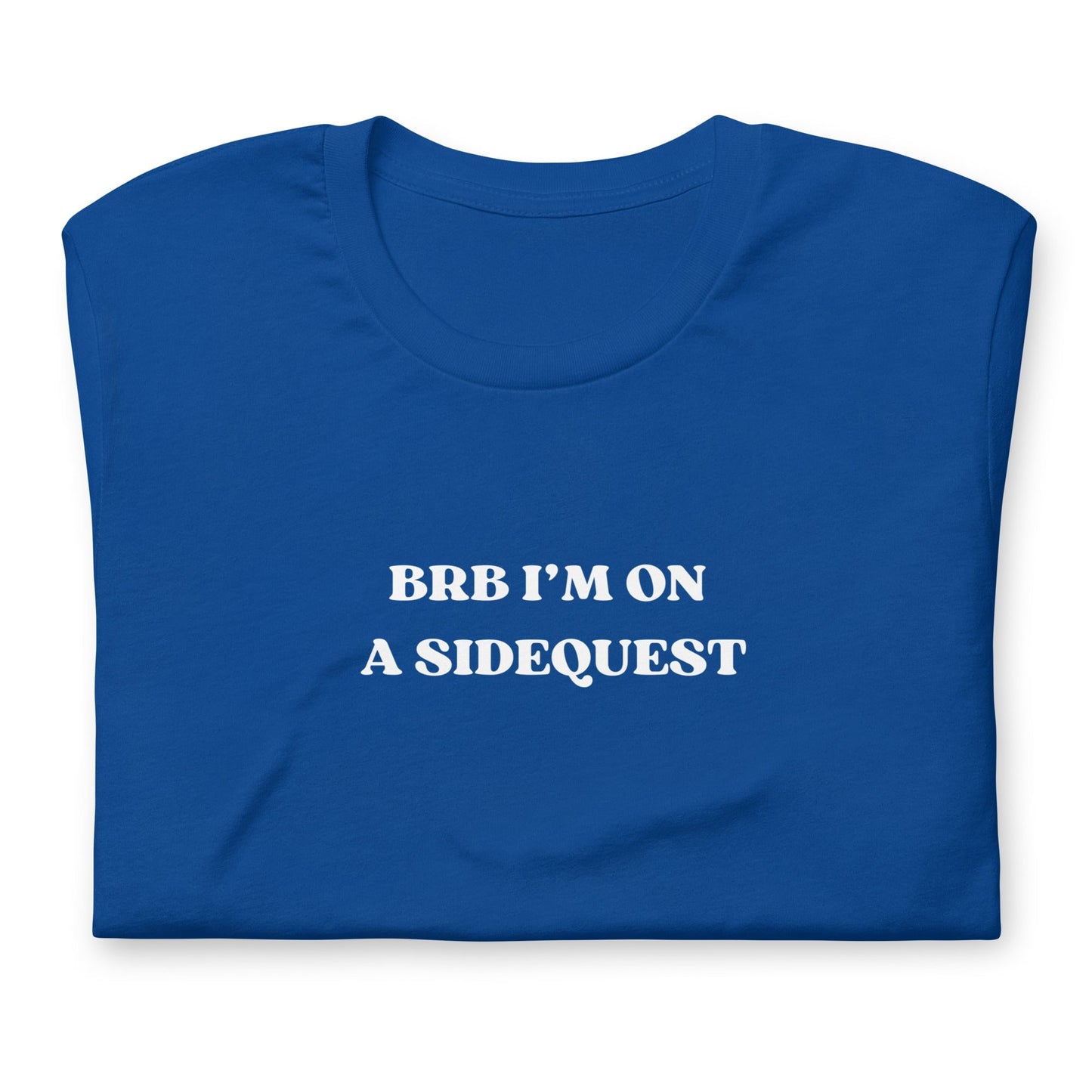 BRB I'm on a Sidequest - Unisex t-shirt Rave Day True Royal S