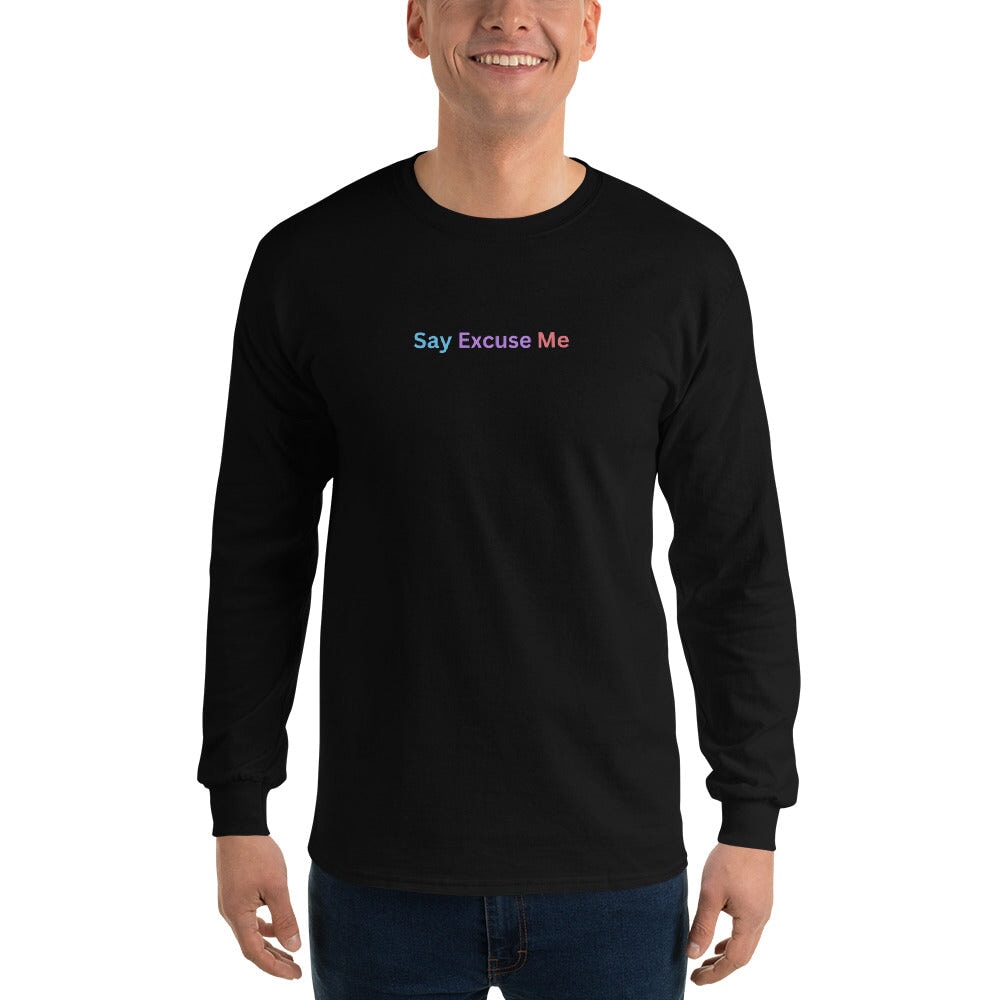 Say Excuse Me - Unisex Long Sleeve Shirt Rave Day