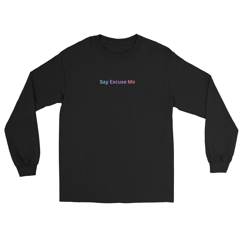 Say Excuse Me - Unisex Long Sleeve Shirt Rave Day