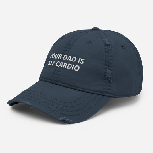 Your Dad is My Cardio - Distressed Dad Hat Rave Day