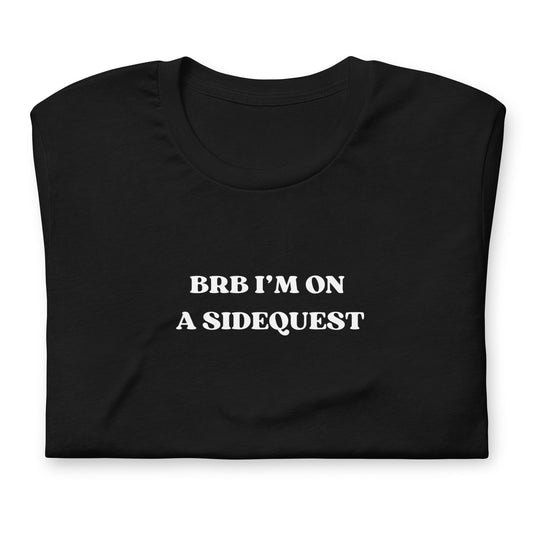 BRB I'm on a Sidequest - Unisex t-shirt Rave Day 