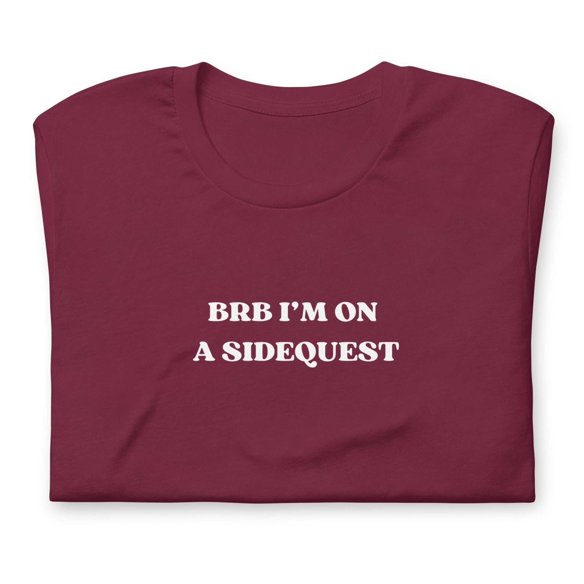 BRB I'm on a Sidequest - Unisex t-shirt Rave Day Maroon S 