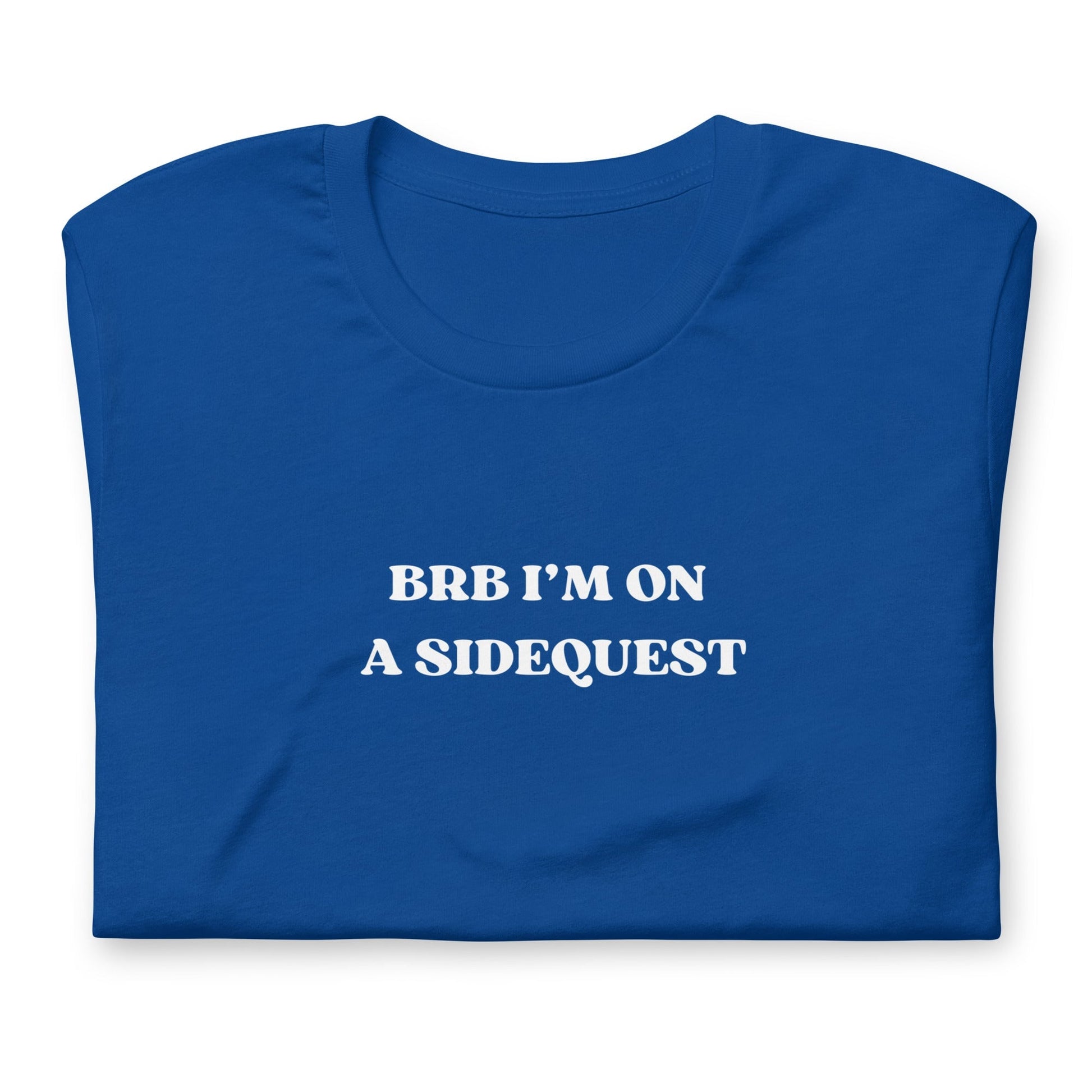 BRB I'm on a Sidequest - Unisex t-shirt Rave Day True Royal S 