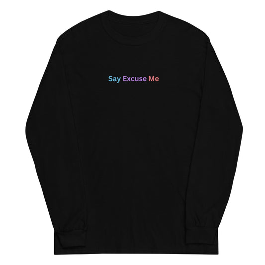 Say Excuse Me - Unisex Long Sleeve Shirt Rave Day S 